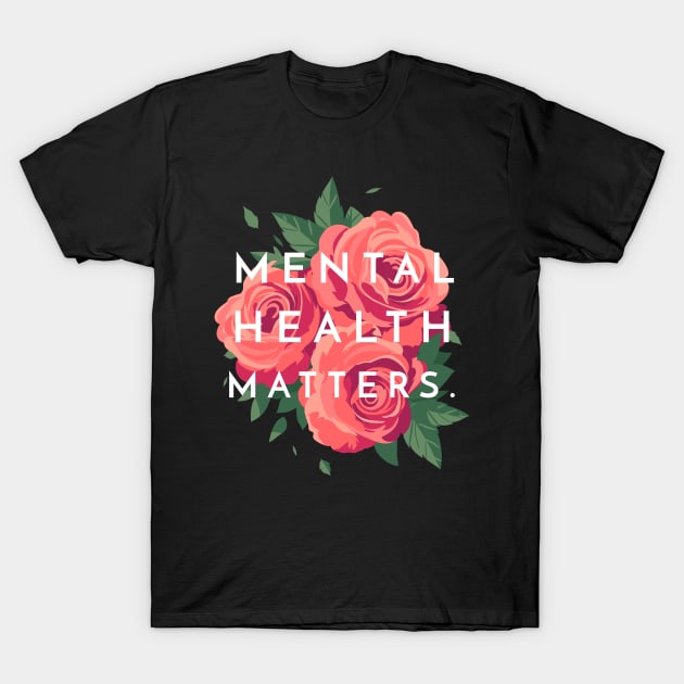 Mental Health Matters Mental Health Awareness T-Shirt by TayaDesign